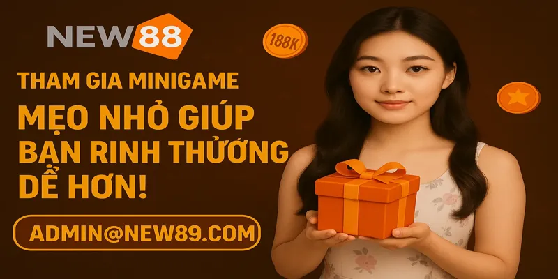 Mẹo nhỏ giúp bạn rinh thưởng dễ hơn MINIGAME NEW88